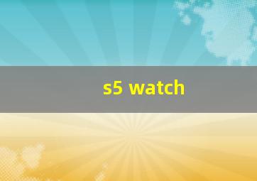 s5 watch